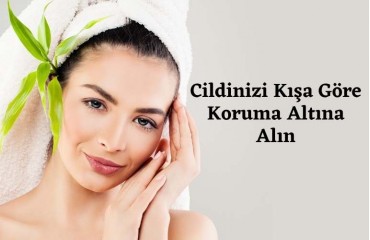 Cildinizi Kışa Göre Koruma Altına Alın