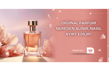 Orijinal Parfüm Nereden Alınır, Nasıl Ayırt Edilir?