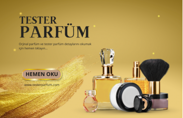 Orjinal Parfüm Ve Tester Parfüm Detayları