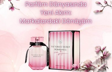 Parfüm Dünyasında Yeni Akım: Markalardaki Dönüşüm