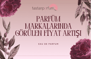 Parfüm Markalarında Görülen Fiyat Artışı