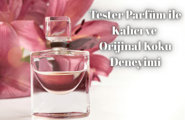 Tester Parfüm ile Kalıcı ve Orijinal Koku Deneyimi