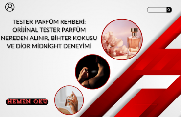 Tester Parfüm Rehberi: Orijinal Tester Parfüm Nereden Alınır, Bihter Kokusu ve Dior Midnight Deneyimi