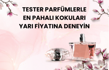 Tester Parfümlerle En Pahalı Kokuları Yarı Fiyatına Deneyin