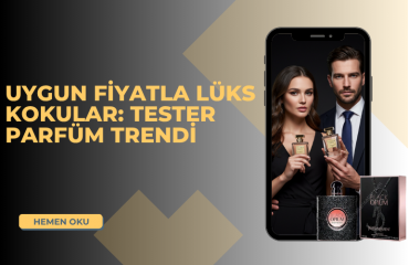 Uygun Fiyatla Lüks Kokular: Tester Parfüm Trendi